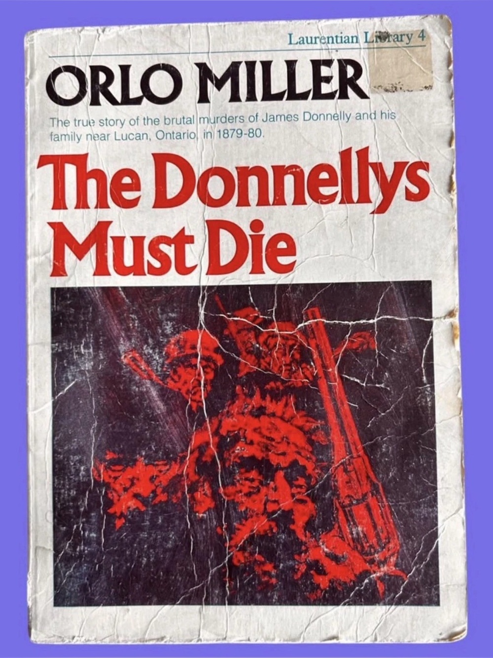 The Donnellys Must Die - Orlo Miller (1976) Softcover Laurentian Library